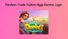 Panduan Trade Topbos Higgs Domino Login