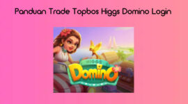 Panduan Trade Topbos Higgs Domino Login